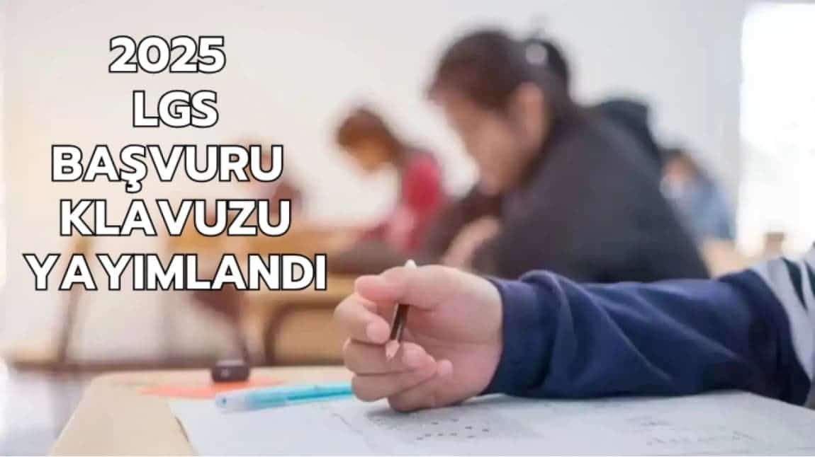 2025 LGS Kapsamındaki Merkezi Sınav İçin Başvuru ve Uygulama Kılavuzu Yaymlandı